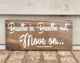 Sign - Pine 5.5 x 12 - Breathe In Breathe Out Move On - Jimmy Buffett - Wood Wall Art Hanging or Table Top Decor