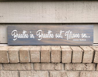 Painted Gray Pine 5.5 x 24 - Breathe In Breathe Out Move On - Jimmy Buffett - Wood Wall Art Hanging Sign Decor