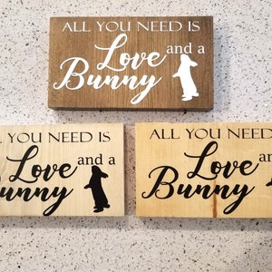Painted Sign  -  Pine 4 x 7 - All You Need is Love and a Bunny - Wood Wall Art Tabletop Decor - Great Gift