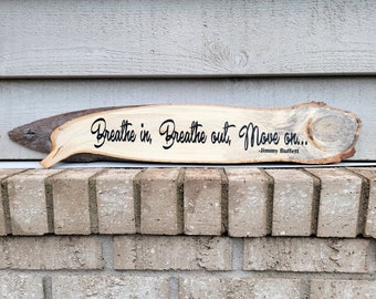 Sign - Live Edge Basswood 25 x 5 - Breathe In Breathe Out Move On - Jimmy Buffett - Wood Wall Art Hanging Home Decor