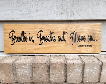 Sign - Golden Pine 5.5 x 18 - Breathe In Breathe Out Move On - Jimmy Buffett - Wood Wall Art Hanging or Table Top Decor