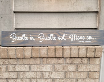 Sign - Gray Pine 5.5 x 36 - Breathe In Breathe Out Move On - Jimmy Buffett - Wood Wall Art Hanging or Table Top Decor