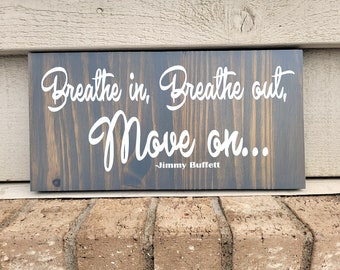 Sign - Gray Pine 6 x 12 - Breathe In Breathe Out Move On - Jimmy Buffet - Wood Wall Art Hanging or Table Top Decor