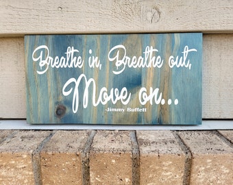 Sign - Blue Pine 6 x 12 - Breathe In Breathe Out Move On - Jimmy Buffett - Wood Wall Art Hanging Decor