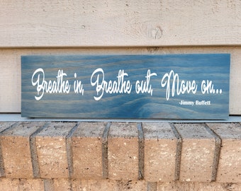 Sign - Blue Pine 5.5 x 18 - Breathe In Breathe Out Move On - Jimmy Buffett - Wood Wall Art Hanging or Table Top Decor