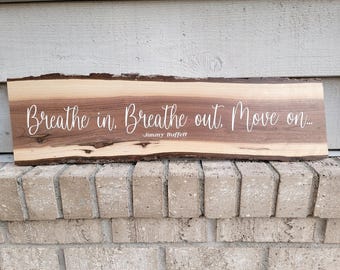 Breathe In Breathe Out Move On - Jimmy Buffett - Live Edge Walnut 24.5 x 7 Wood Wall Art Sign Home Decor
