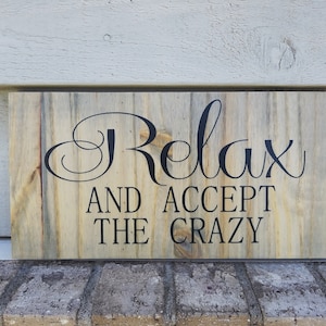 Painted Sign - Pine 6x12 - Weathered & Black - Relax and Accept the Crazy - Humorous Funny Family Sign - Wood Wall Art Hanging Decor