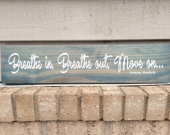 Sign - Blue Pine 5.5 x 24 - Breathe In Breathe Out Move On - Jimmy Buffet - Wood Wall Art Hanging or Table Top Decor