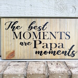 Sign - Pine 6x12 - The best moments are Papa moments - Father&#39;s Day - Wood Wall Art Hanging Decor