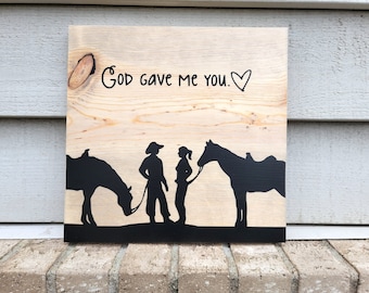 Painted Sign - Pine 11 x 11 - God Gave Me You  - Horse Riding - Cowboy Couple - Wood Wall Art Hanging Decor