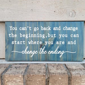 Painted Pine 6x12 Blue - You can't go back and change the beginning, but you can change the ending - Wood Wall Art Sign Decor