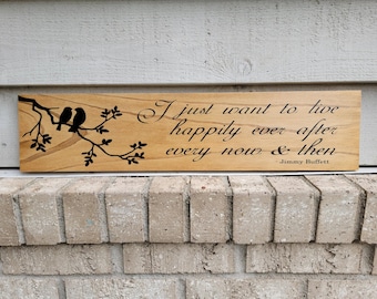 Painted Wood 5.5 x 24 - I just want to live happily ever after every now and then - Jimmy Buffett - Wall Art Sign Decor