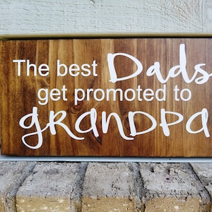 Painted Sign - Pine 6x12 - Med Brown - The Best Dads Get Promoted to Grandpa - Baby Announcement - Wood Wall Art Hanging Decor