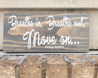 Sign - Gray Pine 5.5 x 12 - Breathe In Breathe Out Move On - Jimmy Buffett - Wood Wall Art Hanging Decor