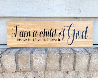 Painted Wood 18 in - I am a Child of God I know it I live it I love it - Wall Art Sign Home Decor
