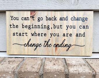 Sign - Pine 6x12 -  Inspirational - You can't go back and change the beginning, but you can change the ending - Wood Wall Art Hanging Decor