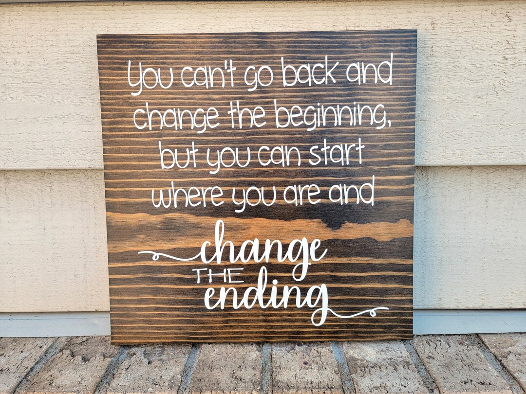 Painted Sign Pine 11 X 11 You Can't Go Back and Change the Beginning ...