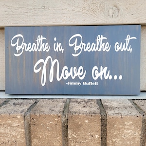 Painted Gray Wood 6 x 12 - Breathe In Breathe Out Move On Jimmy Buffet - Wall Art Sign Decor