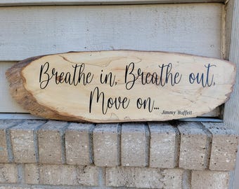 Breathe In Breathe Out Move On - Jimmy Buffett Sign - Live Edge Lombardy Poplar Wood 24 x 7.75 - Wall Art Home Decor