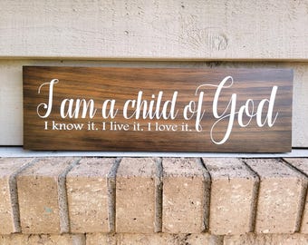 Painted Wood 18 in - I am a Child of God I know it I live it I love it - Wall Art Sign Home Decor