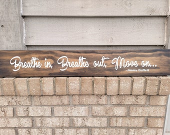 Sign - Pine 5.5 x 36 - Breathe In Breathe Out Move On - Jimmy Buffett - Wood Wall Art Hanging or Table Top Decor