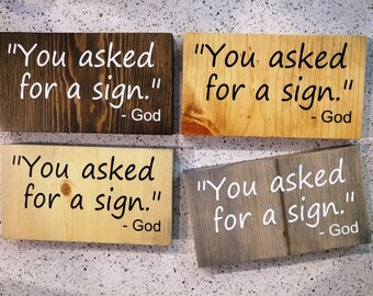 Painted Sign  -  Pine 4 x 7 - You Asked for a Sign - God - Christian - Wood Wall Art Tabletop Decor - Great Gift