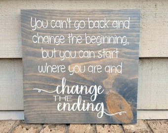 Painted Sign - Pine 11.25 - You can't go back and change the beginning, but you can change the ending - Wood Wall Art Hanging Decor