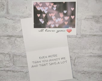 Relationship/Love card #46-I love you-Even more than you annoy me and that says a lot.