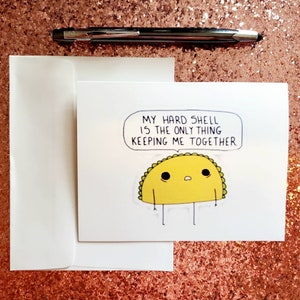 Card #35-My hard shell is the only thing keeping me together - It&#39;s ok if you fall apart sometimes. Tacos fall apart and we still love them.