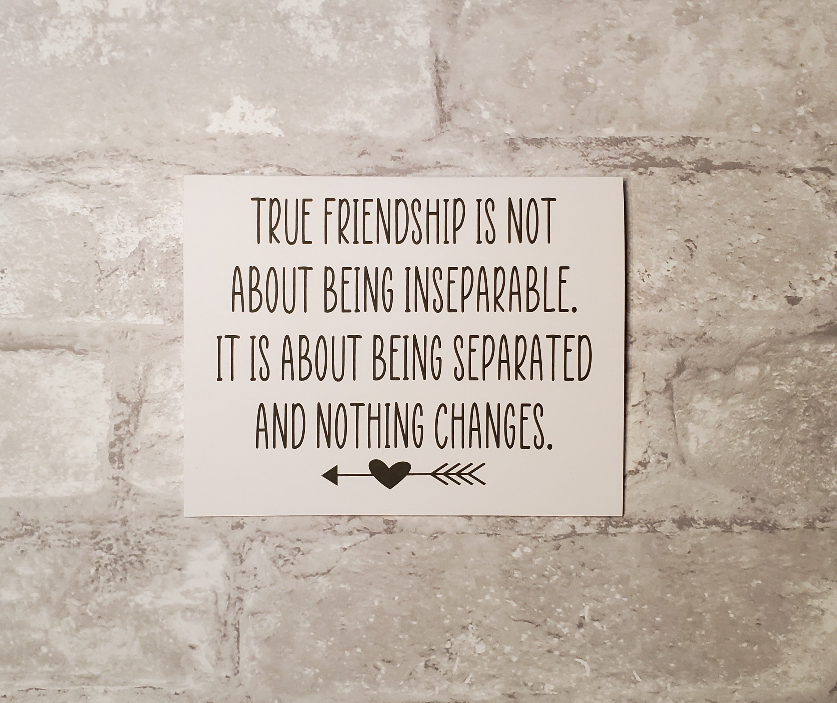 Friendship Card #63- True friendship is not about being inseparable. It is about being separated and nothing changes.- Blank inside.
