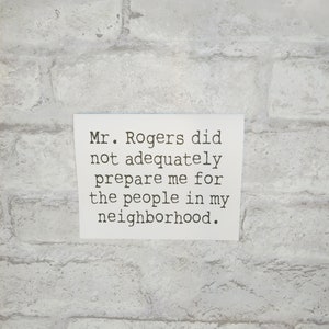 Funny Greeting card #102- Mr.Rogers did not adequately prepare me for the people in my neighborhood-Blank inside