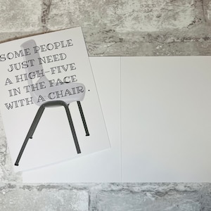 Card #146- Some people  just need a high-five in the face with a chair- Blank Inside