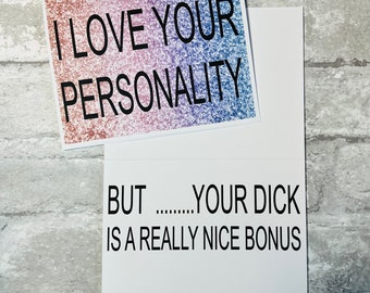 Card 160- I love your personality- But your D*** is a really nice bonus.