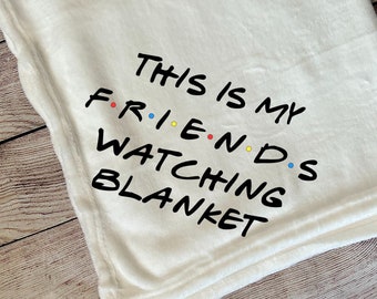 This is my Friends Watching Blanket