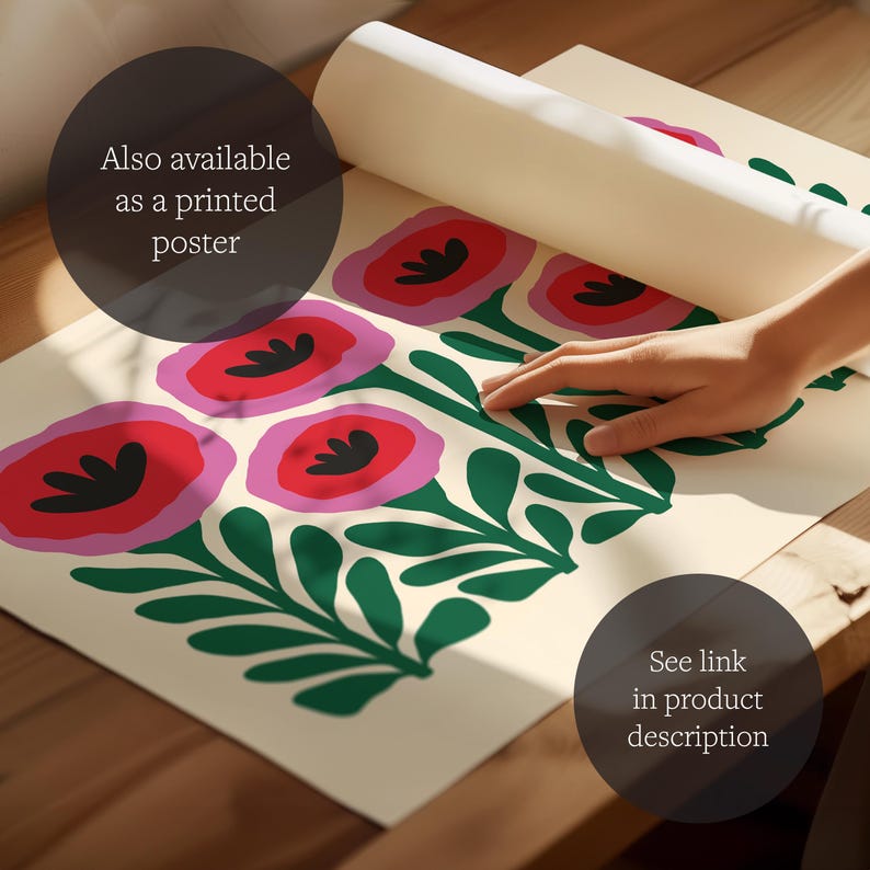 May include: A white poster with a floral design featuring pink and red flowers with black centers and green leaves. The poster is rolled up and a hand is holding it. The text "Also available as a printed poster" is in the top left corner. The text "See link in product description" is in the bottom right corner.