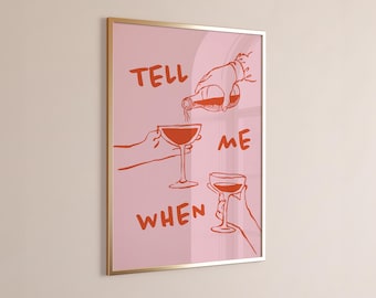 May include: A pink and red illustration of two wine glasses and a bottle of wine pouring into one of the glasses. The text "TELL ME WHEN" is written in red.