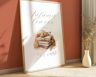 Autumn Bookish Print, Autumn Leaves And A Good Book Please, Booktok Prints, Cosy Home Decor, Reading Quotes, Fall Decor, Neutral Autumn Sign