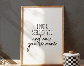I Put A Spell On You And Now You're Mine Print, Halloween Party Decor, Spooky Season, Hallway Print, Living Room Fall Sign, Print For Autumn