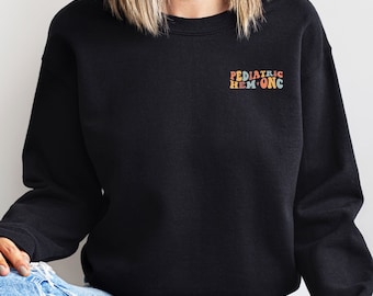 Pediatric Oncology Sweatshirt, Peds Hem Onc Nurse, Pediatric Hematology Oncology Shirt, Cancer Nurse Sweatshirt, Pediatric Nurse Shirt Gift