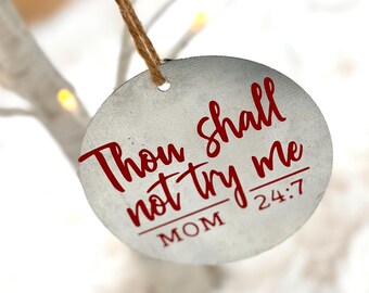 Funny Mom Christmas Ornament: Thou Shall Not Try Me - Secret Santa Gift
