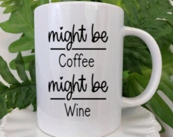 Coffee Mugs, Wine Gift, Mugs For Him, Mugs For Her, Friend Gift Ideas, Alcohol Gifts, Might Be Coffee Might Be Wine, Funny Tea Cup, Wine Mug