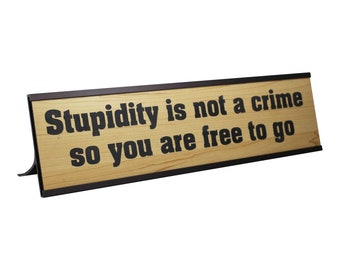 Funny Office Desk Plate | Sarcastic Desk Plate | Humorous Desk Plate | Stupidity is not a crime so you are free to Go Desk Sign | Desk Decor