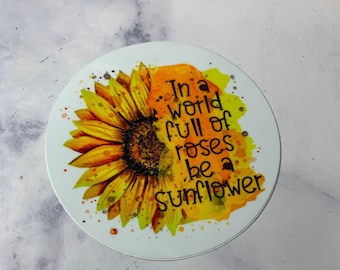 Die Cut Sticker | Decal Sticker | In a World Full of Roses, Be a Sunflower