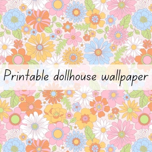 May include: A repeating floral pattern featuring stylized flowers in shades of pink, orange, yellow, light blue, and green on a pale background. The text "Printable dollhouse wallpaper" is overlaid across the center of the image in black.