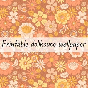 May include: A printable dollhouse wallpaper featuring a repeating floral pattern in shades of terracotta, peach, cream, and yellow. The design includes various stylized flowers and leaves on a solid terracotta background with the text Printable dollhouse wallpaper.