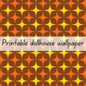 May include: A printable dollhouse wallpaper featuring a repeating geometric pattern of brown four-petaled flower shapes on an orange background with yellow star-like centers. The text Printable dollhouse wallpaper is centered across the image.