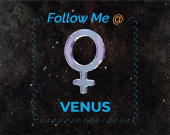 Follow Me @ Venus PNG Sublimation, Astrology Jokes/Funny Puns/Memes/Inspirational/Motivational/Positive Quotes