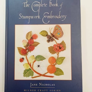 The Complete Book of Stumpwork Embroidery