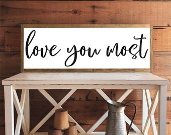 Love You Most Sign, Farmhouse Style Sign