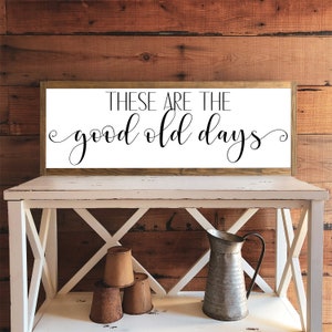 These Are The Good Old Days Sign | Wood Sign | Farmhouse Decor | Wall Art | Home Decor | Rustic Wood Signs | Living Room Sign
